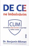 DE CE NE IMBOLNAVIM. CUM SA COMBATI CAUZA ASCUNSA A MAJORITATII BOLILOR CRONICE-BENJAMIN BIKMAN-274781