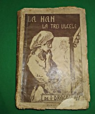 La han La trei ulcele Ion Dragoslav Ed. Librariei Socec &amp; Co 1922 LIPSA PAGINI