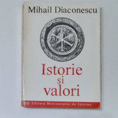 Mihail Diaconescu - Istorie Si Valori (Cu Autograful Autorului)