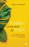 Iubirea Ca Un Mod De Viata Ed. Ii, Gary Chapman - Editura Curtea Veche