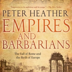 Empires and Barbarians: The Fall of Rome and the Birth of Europe