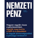 Nemzeti p&eacute;nz - Hogyan vegy&uuml;k vissza a p&eacute;nzteremt&eacute;st, nyerj&uuml;k meg &eacute;vente a GDP 4-6 sz&aacute;zal&eacute;k&aacute;t &eacute;s tegy&uuml;k biztons&aacute;gosabb&aacute; a p&eacute;nz&uuml;gyi rendszert? - Szab&oacute; G
