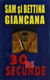 30 de secunde - Sam &amp; Bettina Giancana, Orizonturi, 2006, Romana, Biografii Mafia Chicago, 13x20 cm, Buna