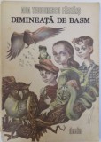 DIMINEATA DE BASM de ADA TEODORESCU FARTAIS , coperta si ilustratiile de DRAGOS PATRASCU , 1989