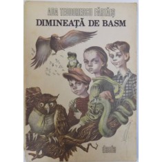 DIMINEATA DE BASM de ADA TEODORESCU FARTAIS , coperta si ilustratiile de DRAGOS PATRASCU , 1989