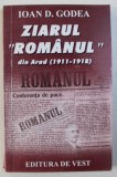ZIARUL " ROMANUL " DIN ARAD ( 1911 - 1918 ) SI ASPECTE ALE PROBLEMEI NATIONALE DIN TRANSILVANIA de IOAN GODEA , 2001 , DEDICATIE*