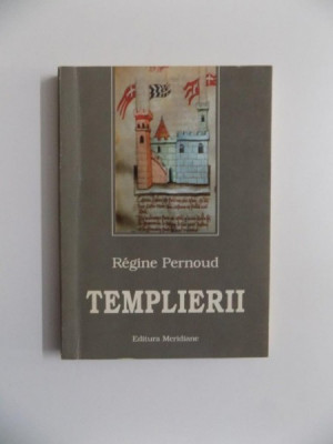 TEMPLIERII de REGINE PERNOUD , BUCURESTI 1996 , foto