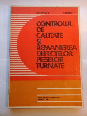 CONTROLUL DE CALITATE SI REMANIEREA DEFECTELOR PIESELOR TURNATE - GH. ISTRATE * P. TOBOC foto