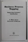 BUSINESS PROCESS MAPPING - IMPROVING CUSTOMER SATISFACTION by J. MIKE JACKA and PAULETTE J. KELLER ,