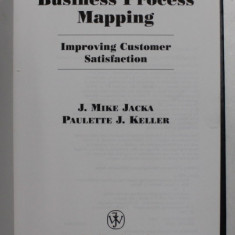 BUSINESS PROCESS MAPPING - IMPROVING CUSTOMER SATISFACTION by J. MIKE JACKA and PAULETTE J. KELLER ,