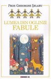 Lumea din oglinzi. Fabule - Gheorghe Selaru