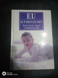 Eu si parintii mei-Despre sarcina,nastere,primii ani de viata-Getrud Teusen, Alta editura