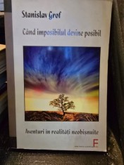 Cand imposibilul devine posibil. Aventuri in realitati neobisnuite - Stanislav Grof foto