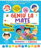 Geniu la mate. Rezolva, calculeaza, numara. Adunarea si scaderea - Editura Alias Publishing