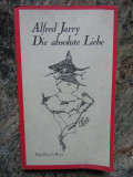 Die absolute Liebe - y Alfred Jarry