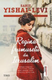 Regina Frumusetii Din Ierusalim, Sarit Yishai-Levi - Editura Trei