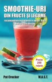 Smoothie-uri din fructe si legume - Pat Crocker - M.A.S.T