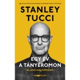 Egy &eacute;v a t&aacute;ny&eacute;romon - &Eacute;s amit m&eacute;g kifőztem - Stanley Tucci