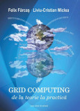 Grid Computing. De la teorie la practică - Paperback brosat - Felix Fărcaş, Liviu-Cristian Miclea - Casa Cărţii de Ştiinţă