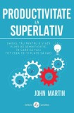 Carte Productivitate la Superlativ John Martin Dezvoltare Personala Brosata