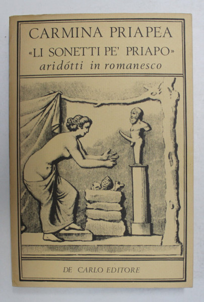 CARMINA PRIAPEA &#039; LI SONETI PE &#039;PRIAPIO - ARIDOTTI IN ROMANESCO , a cura di VALENTINO DE CARLO , EDITIE BILINGVA LATINA - ITALIANA, 1832