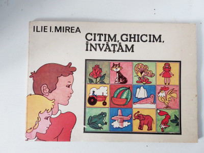 Citim, ghicim, invatam - Ilie I. Mirea - Ed Ion Creanga 1984 foto