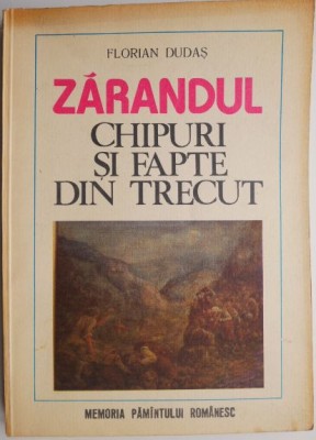 Zarandul. Chipuri si fapte din trecut &amp;ndash; Florian Dudas foto