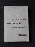 MANUEL DE FRANCAIS COMMERCIAL, A L&#039;USAGE DES ETRANGERS - GASTON MAUGER (CARTE IN LIMBA FRANCEZA)