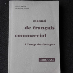 MANUEL DE FRANCAIS COMMERCIAL, A L'USAGE DES ETRANGERS - GASTON MAUGER (CARTE IN LIMBA FRANCEZA)