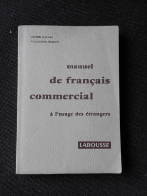 MANUEL DE FRANCAIS COMMERCIAL, A L&amp;#039;USAGE DES ETRANGERS - GASTON MAUGER (CARTE IN LIMBA FRANCEZA) foto