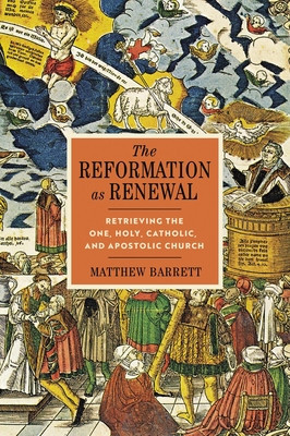 The Reformation as Renewal: Retrieving the One, Holy, Catholic, and Apostolic Church foto