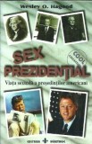 Sex prezidential - Viata sexuala a presedintilor americani - Wesley O. Hagood