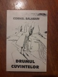 Drumul cuvintelor - Cornel Balaban, autograf / R5P3S, Alta editura