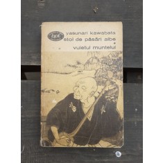 STOL DE PASARI ALBE, VUIETUL MUNTELUI - YASUNARI KAWABATA