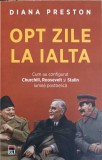 OPT ZILE LA IALTA. CUM AU CONFIGURAT CHURCHILL, ROOSEVELT SI STALIN LUMEA POSTBELICA-DIANA PRESTON-243931