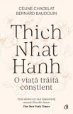 Thich Nhat Hanh. O viata traita constient/Celine Chadelat, Bernard Baudouin