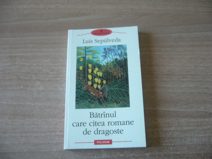 Luis Sepulveda - Batranul care citea romane de dragoste