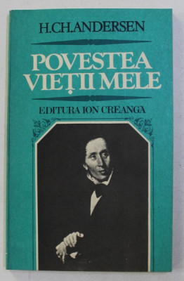 POVESTEA VIETII MELE , ED. a - II - a REVAZUTA de H. CH. ANDERSEN , 1983 foto