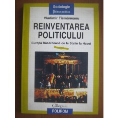 Vladimir Tismaneanu - Reinventarea politicului. Europa rasariteana de la Stalin