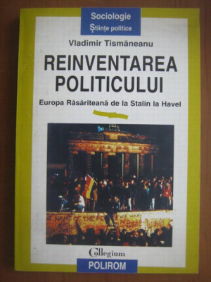 Vladimir Tismaneanu - Reinventarea politicului. Europa rasariteana de la Stalin foto