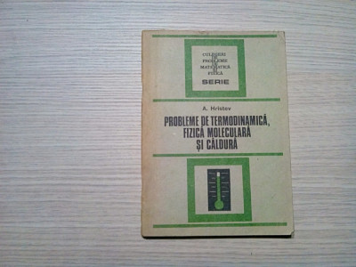 PROBLEME DE TERMODINAMICA, FIZICA MOLECULARA SI CALDURA - A. Hristev - 1988 foto