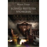 Egyh&aacute;zi rejt&eacute;lyek nyom&aacute;ban - R&oacute;nay Tam&aacute;s