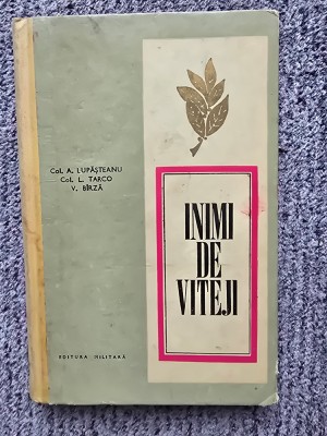Inimi de viteji Evocari din zilele lui august 1944 L. Tarco, A. Lupasteanu, 263p foto