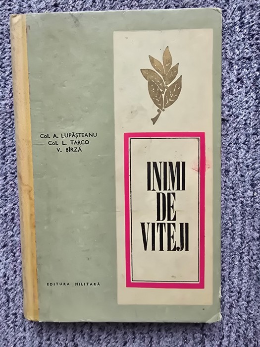 Inimi de viteji Evocari din zilele lui august 1944 L. Tarco, A. Lupasteanu, 263p