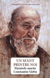 Un sfant printre noi. Parintele martir Constantin Sarbu - Danion Vasile