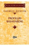 Profiluri basarabene Vol.1 - Gheorghe Bezviconi