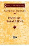 Profiluri basarabene Vol.1 - Gheorghe Bezviconi