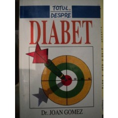 TOTUL DESPRE DIABET-JOAN GOMEZ , 1999
