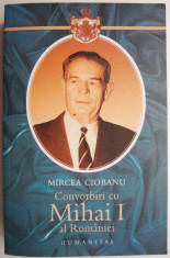 Convorbiri cu Mihai I al Romaniei &amp;ndash; Mircea Ciobanu foto