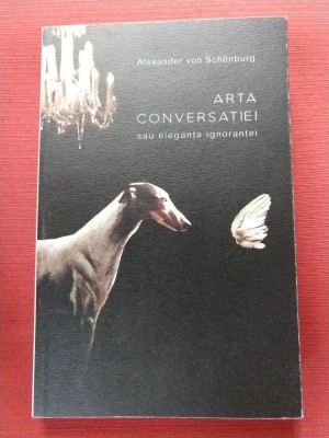 Arta conversatiei sau eleganta ignorantei - Alexander von Schonburg foto